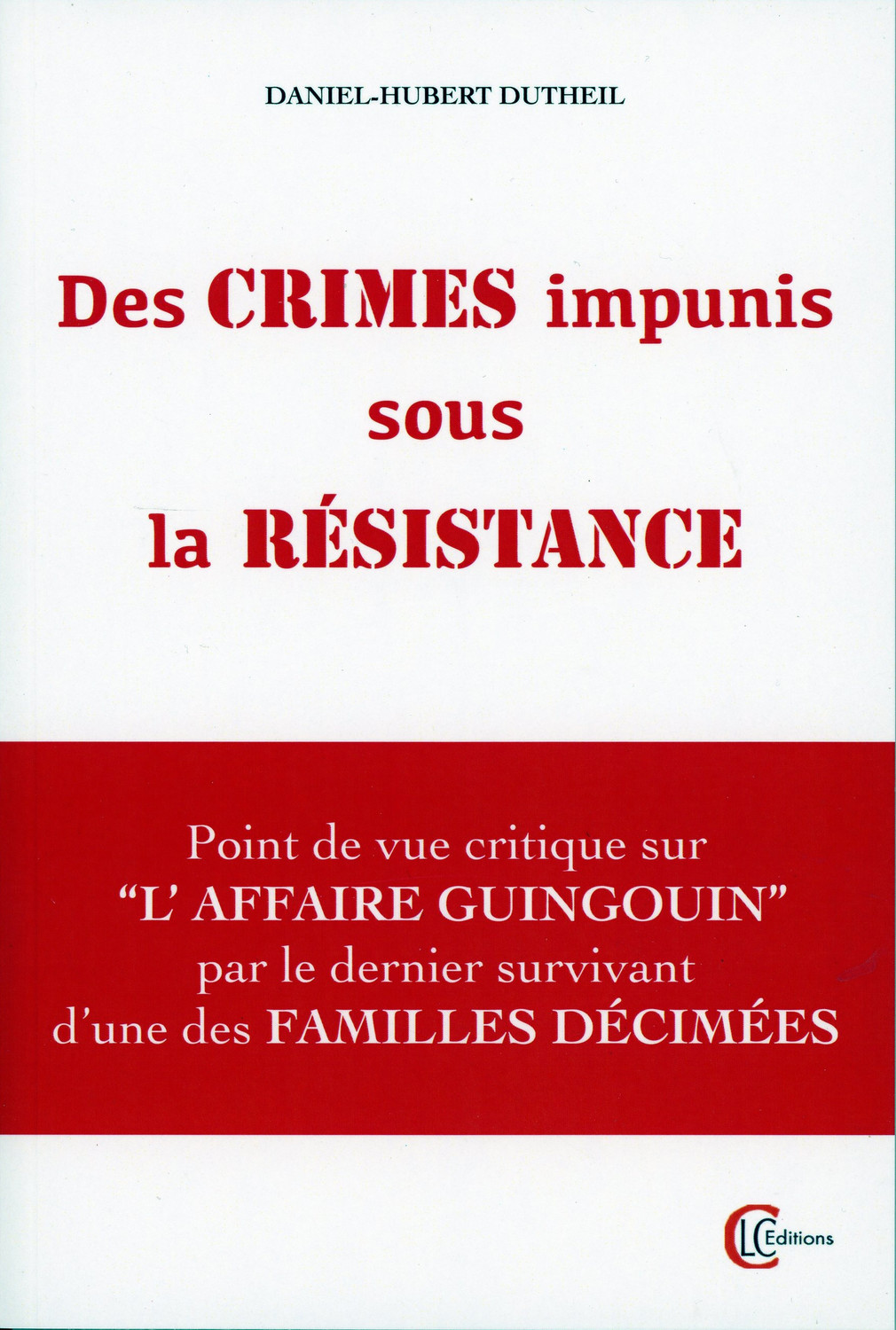 Des crimes impunis sous la Résistance - Point de vue critique sur l'Affaire Guingouin par le dernier survivant d'une des familles décimées
