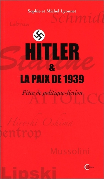 Hitler & la paix de 1939 - Pièce de politique-fiction