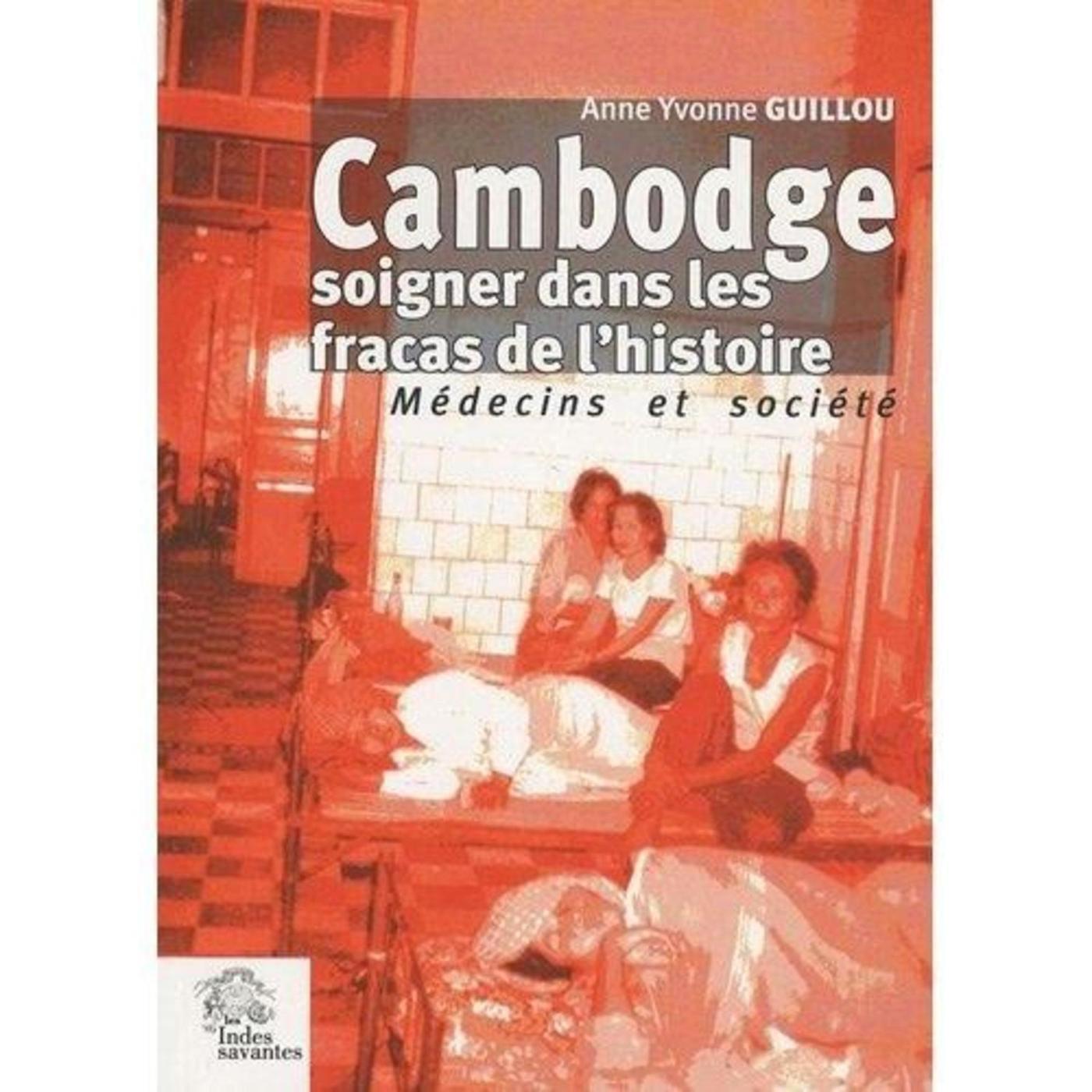 Cambodge soigner dans les fracas de l histoire