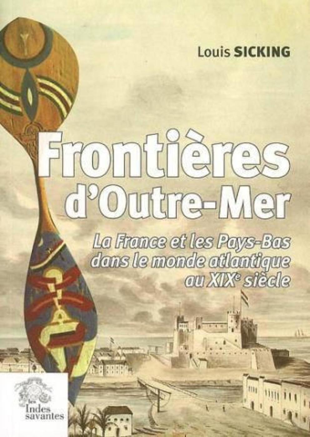 Frontieres d'outre-mer. La France et les Pays-Bas dans le monde atlantique