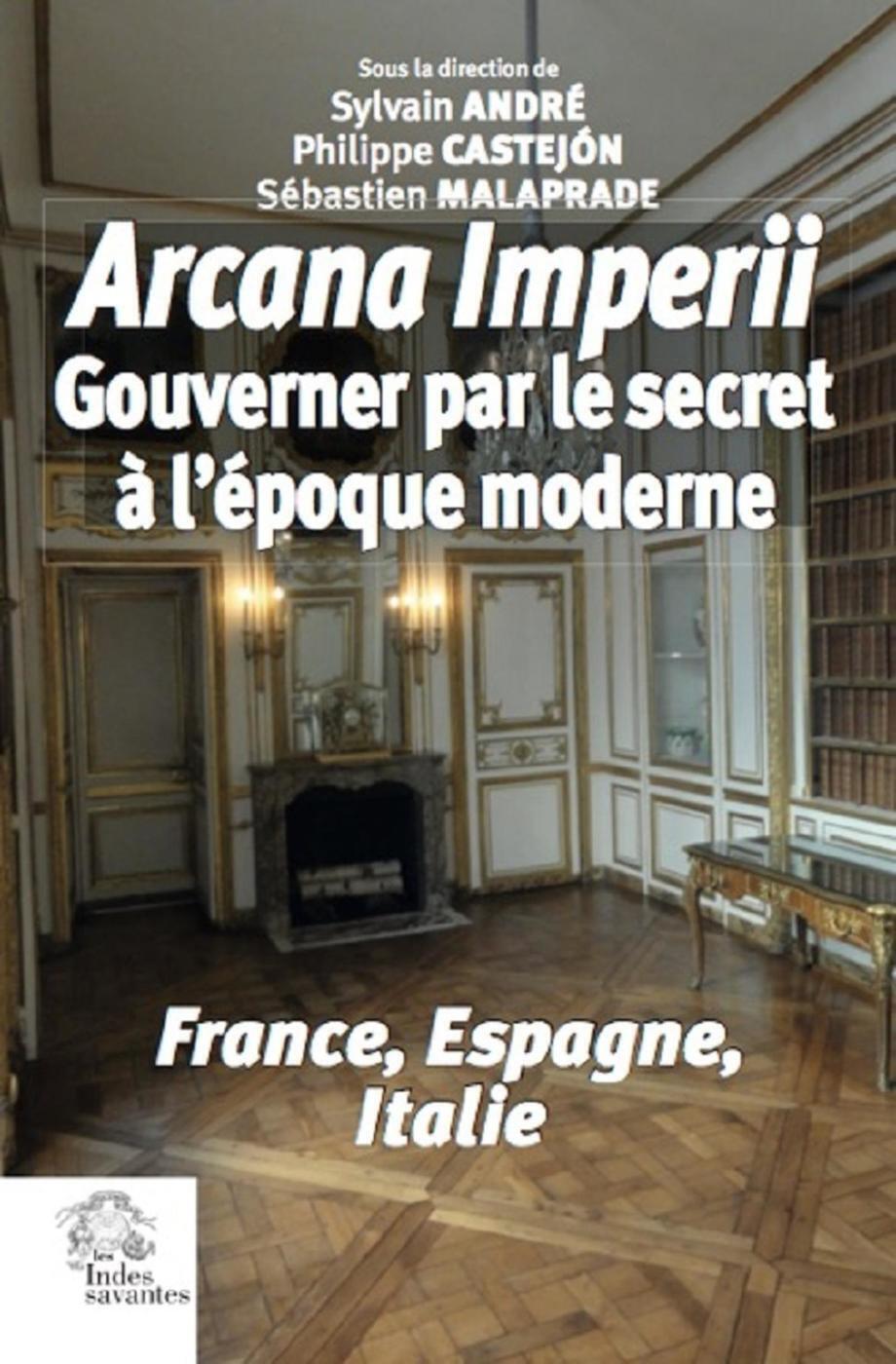 « arcana imperii ». gouverner par le secret à l'époque moderne