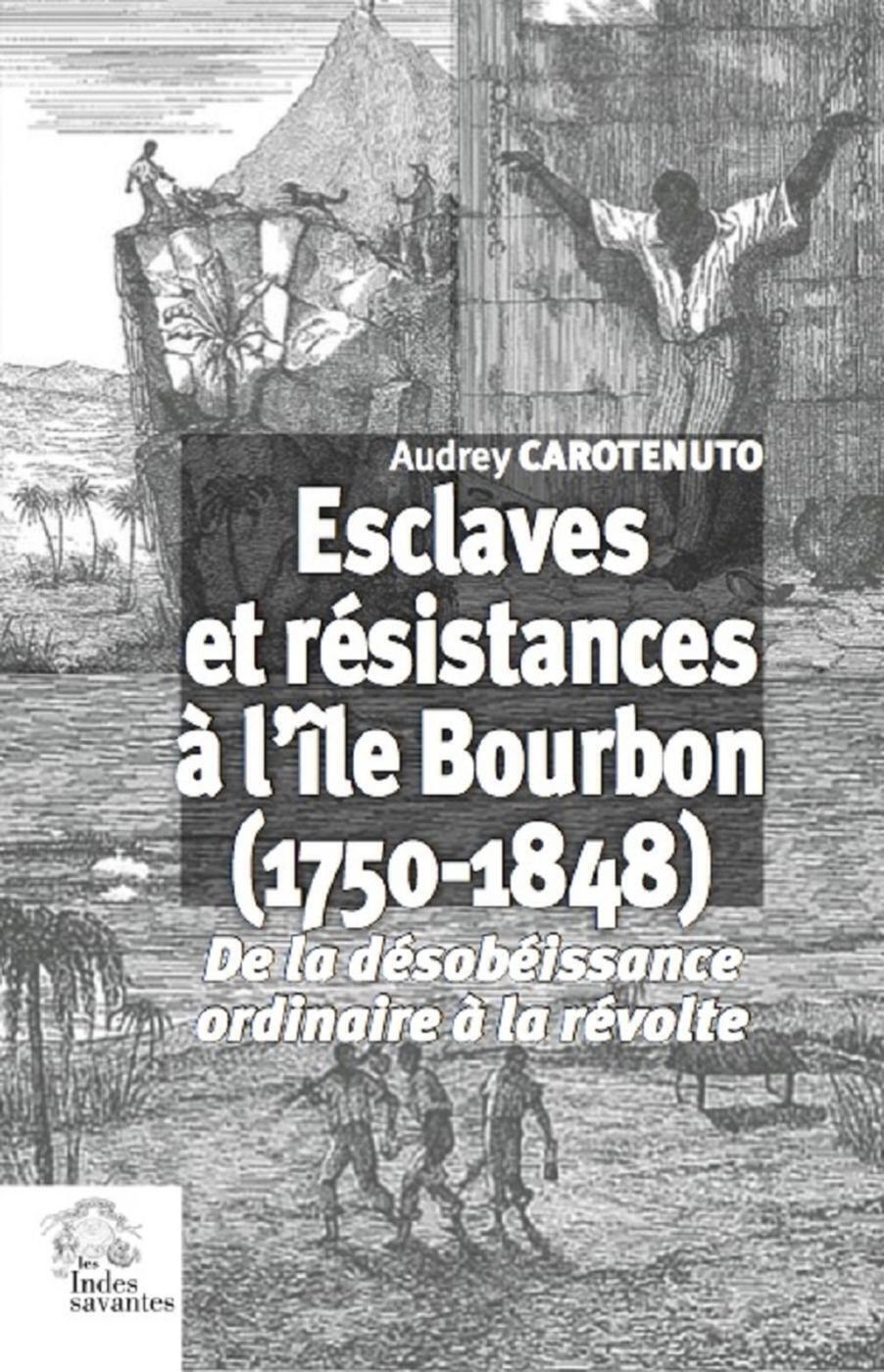 Esclaves et résistances à l'île Bourbon (1750-1848)
