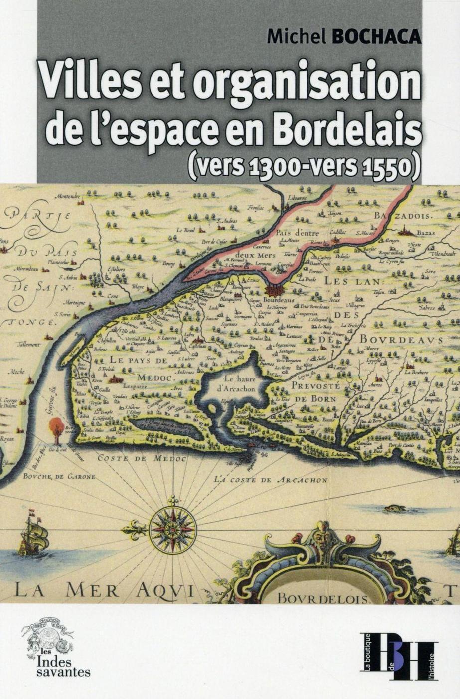 Villes et organisation de l'espace en Bordelais (vers 1300 vers 1550)