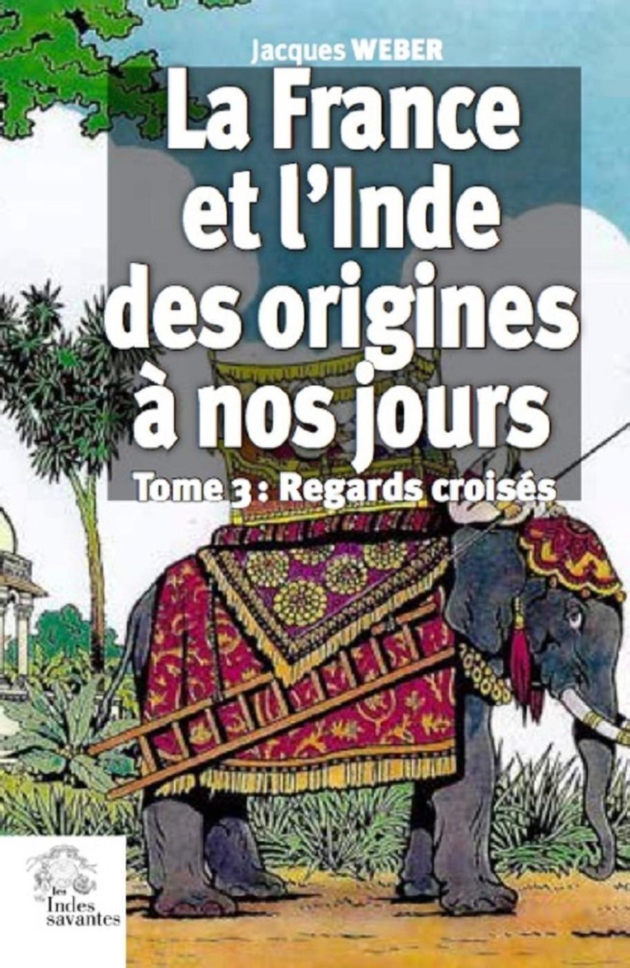 La France et l'Inde des origines a nos jours (tome 3)