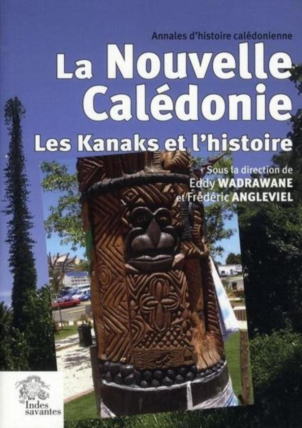 La Nouvelle-Calédonie. Les Kanaks et l' histoire