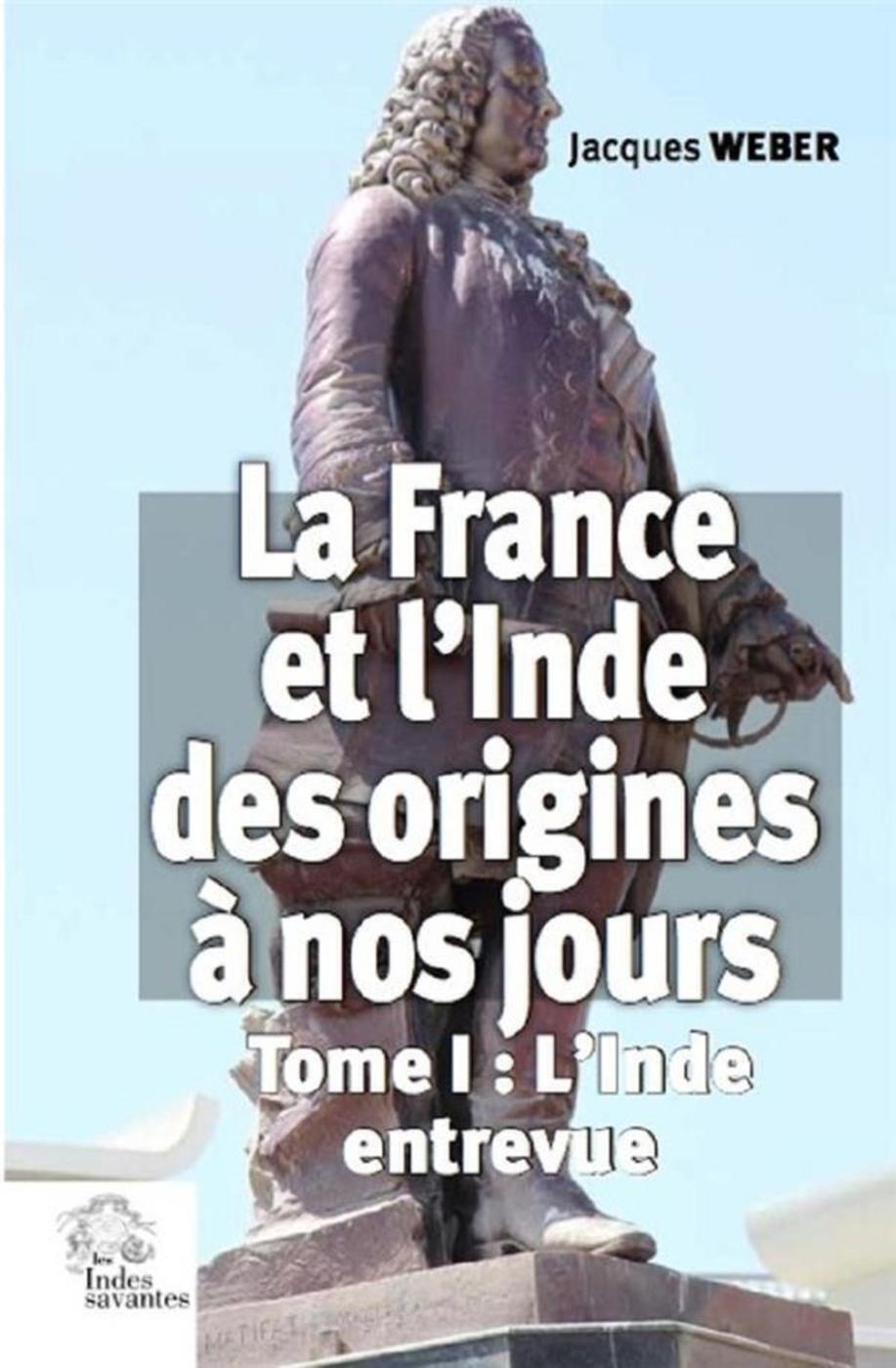La France et l'Inde des origines à nos jours  (tome 1)