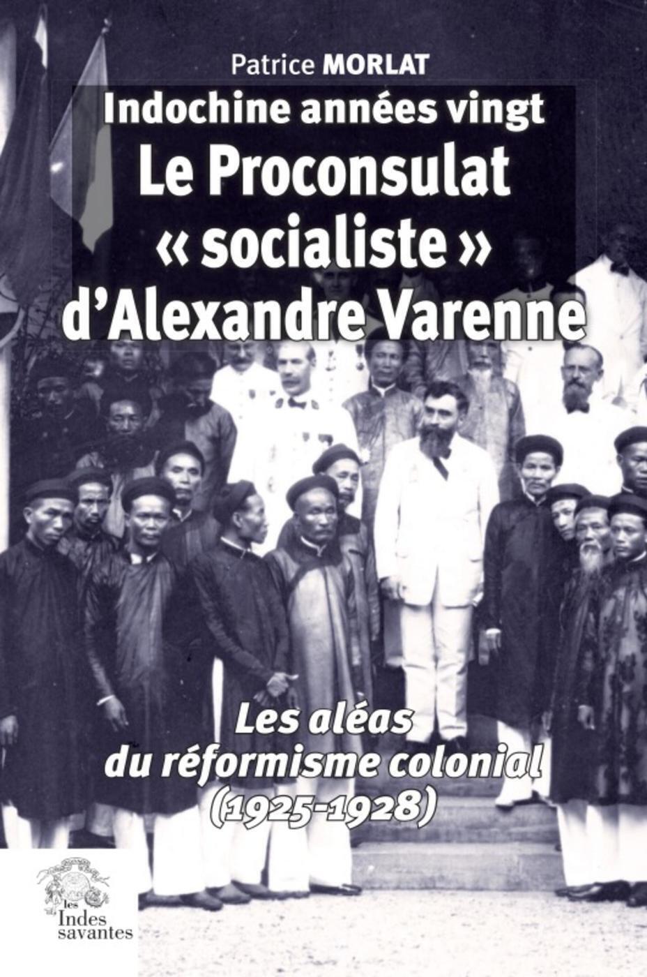 Le Proconsulat « socialiste » d'Alexandre  1925-1928                 (Indochine années vingt  tome IV)