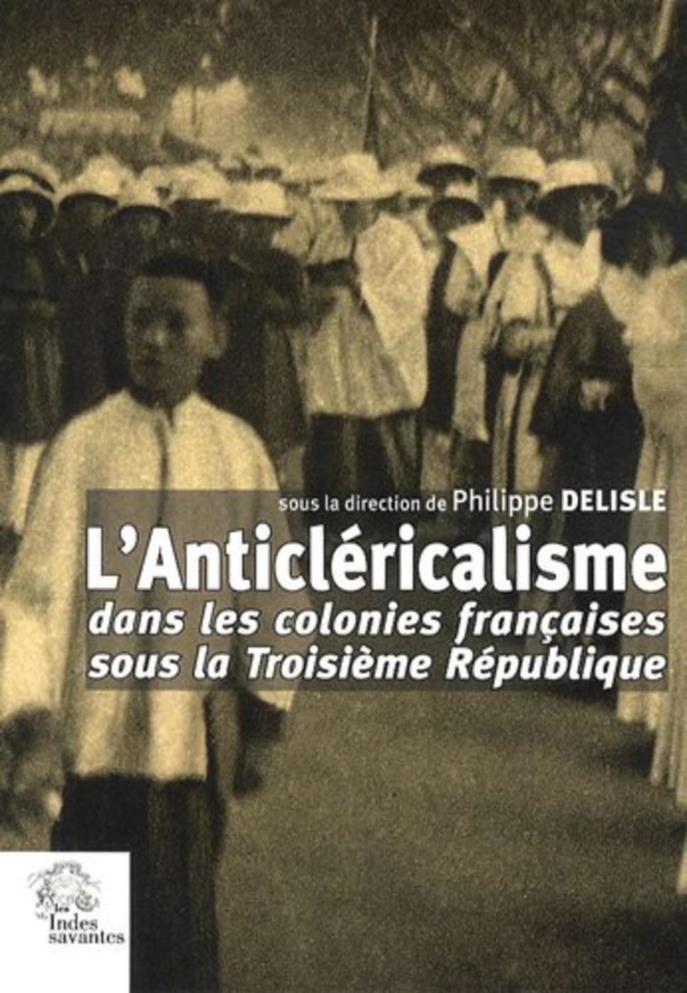 L'Anticléricalisme dans les colonies françaises sous la IIIe République