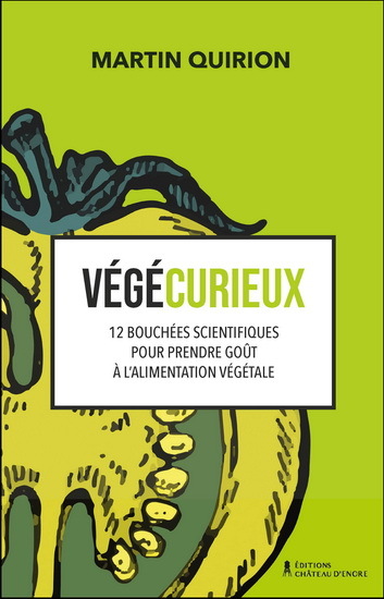 VEGECURIEUX. 12 BOUCHEES SCIENTIFIQUES POUR PRENDRE GOUT A