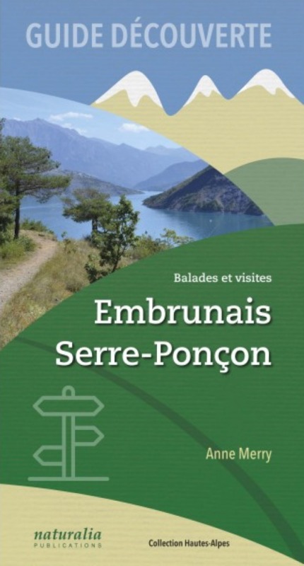 Guide découverte. Balades et visites. Embrunais, Serre-Poncon