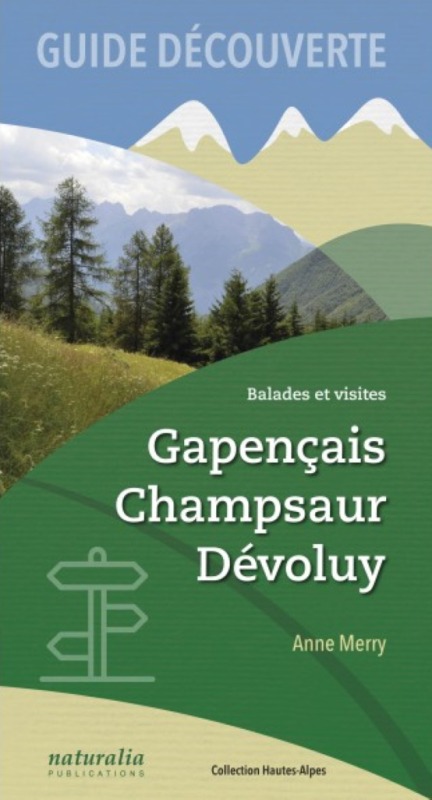 Guide découverte. Balades et visites. Gapencais, Champsaur, Dévoluy