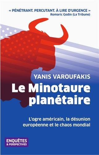 Le minotaure planétaire - l'ogre américain, la désunion européenne et le chaos mondial