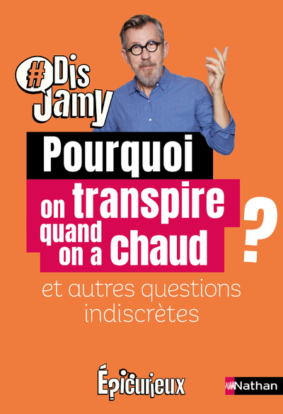 Pourquoi on transpire quand on a chaud ? et autres questions indiscrètes