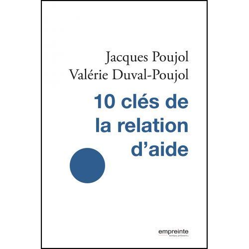 10 clés de la relation d'aide (nouvelle édition)