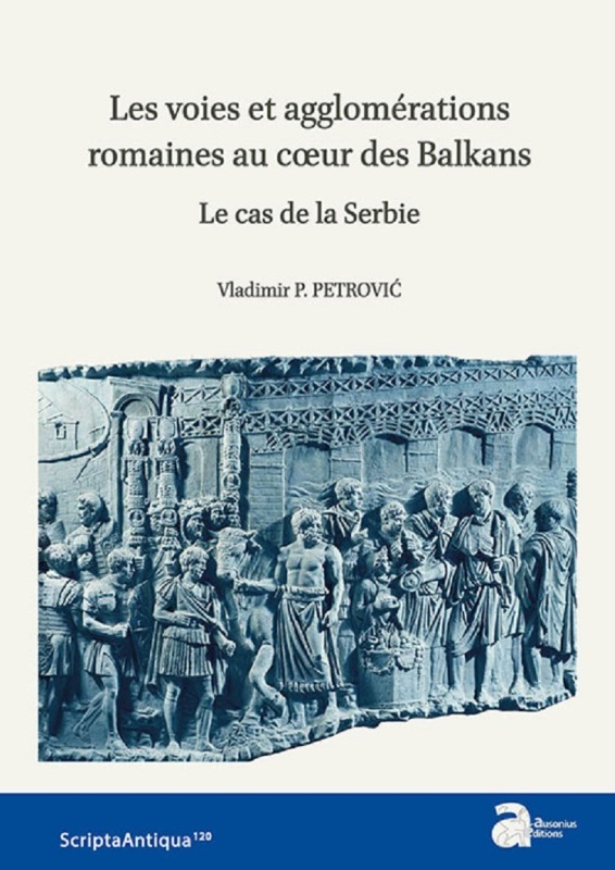 Les voies et agglomérations romaines au cour des balkans. Le cas de la Serbie
