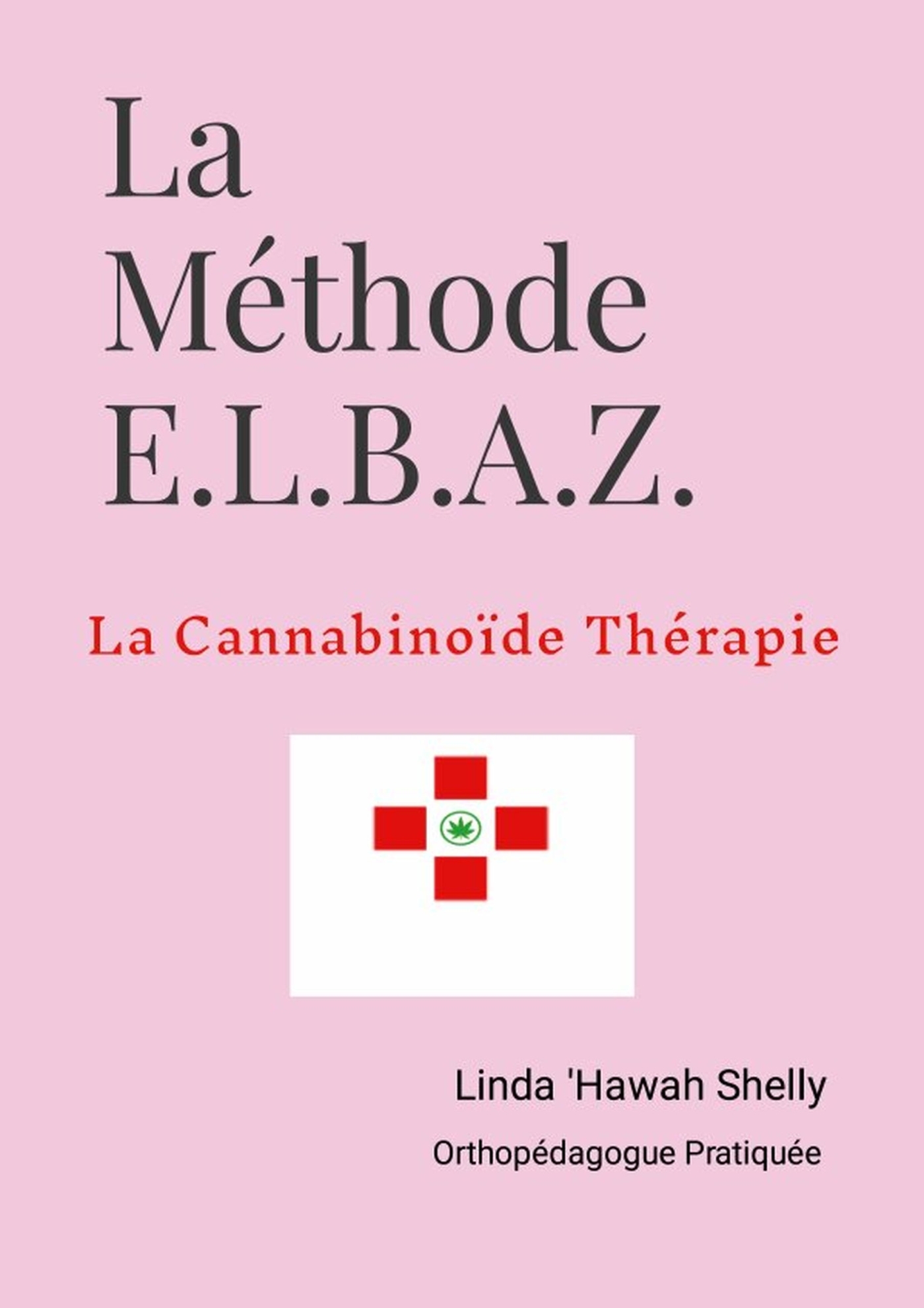 Tome 2: La Méthode E.L.B.A.Z.© - La Cannabinoïde Thérapie