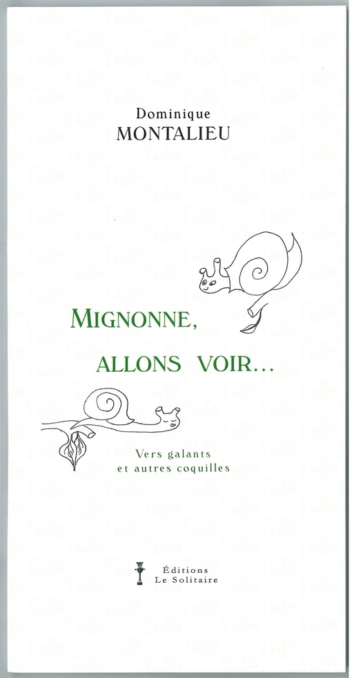 MONTALIEU Dominique / Mignonne allons voir / Vers galants et autres coquilles