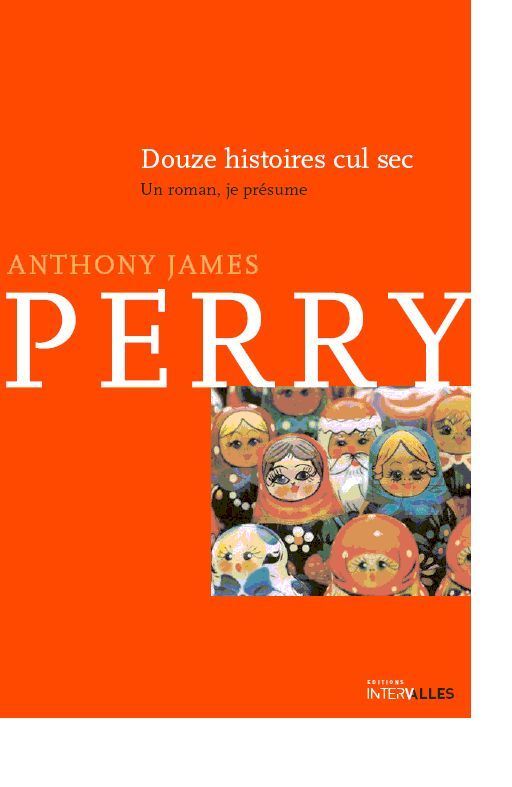 Douze Histoires Cul-Sec / un Roman Je Presume