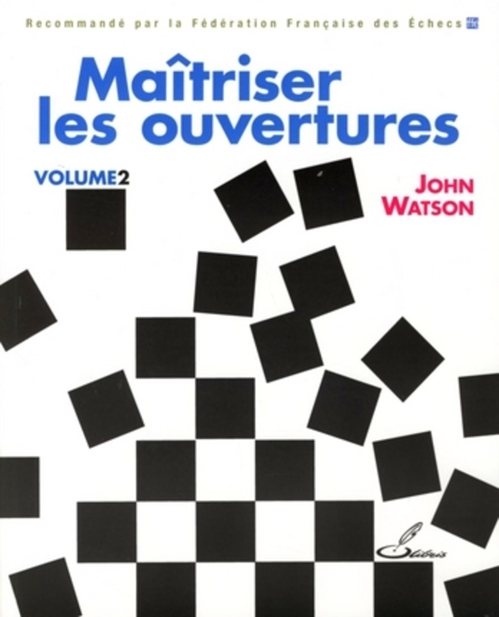 Maîtriser les ouvertures  Volume 2