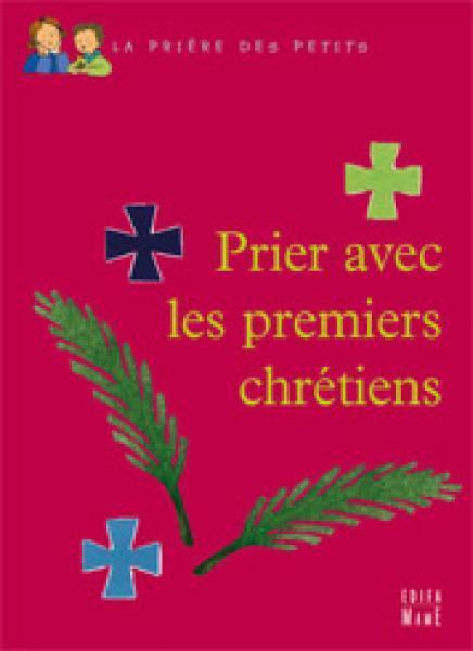 Prier avec les premiers chrétiens
