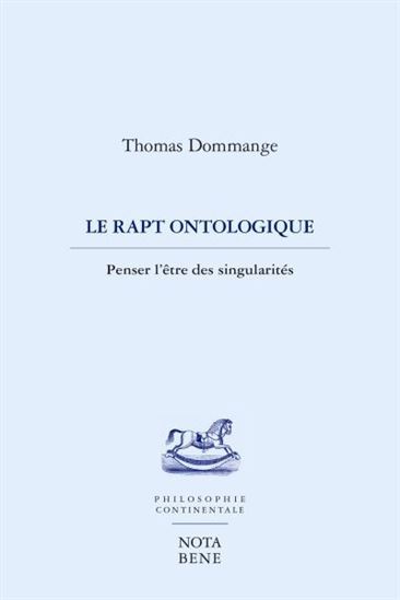LE RAPT ONTOLOGIQUE. PENSER L'ETRE DES SINGULARITES