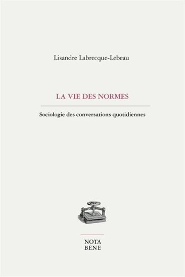 La vie des normes - sociologie des conversations quotidiennes