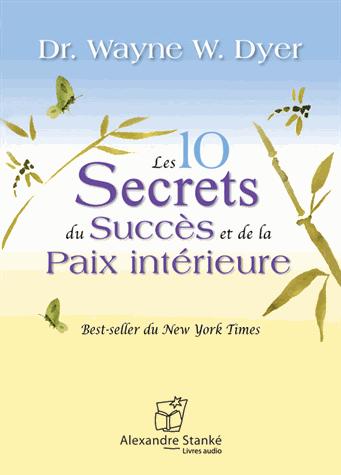LES 10 SECRETS DU SUCCES ET DE LA PAIX INTERIEURE