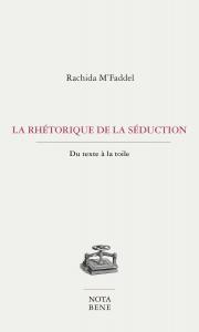 LA RHETORIQUE DE LA SEDUCTION. DU TEXTE A LA TOILE