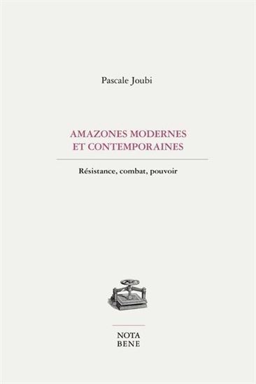 AMAZONES MODERNES CONTEMPORAINES. RESISTANCE, COMBAT, POUVOIR
