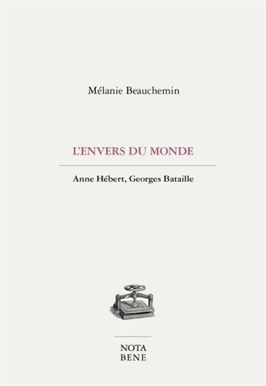 L'ENVERS DU MONDE. ANNE HEBERT, GEORGES BATAILLE