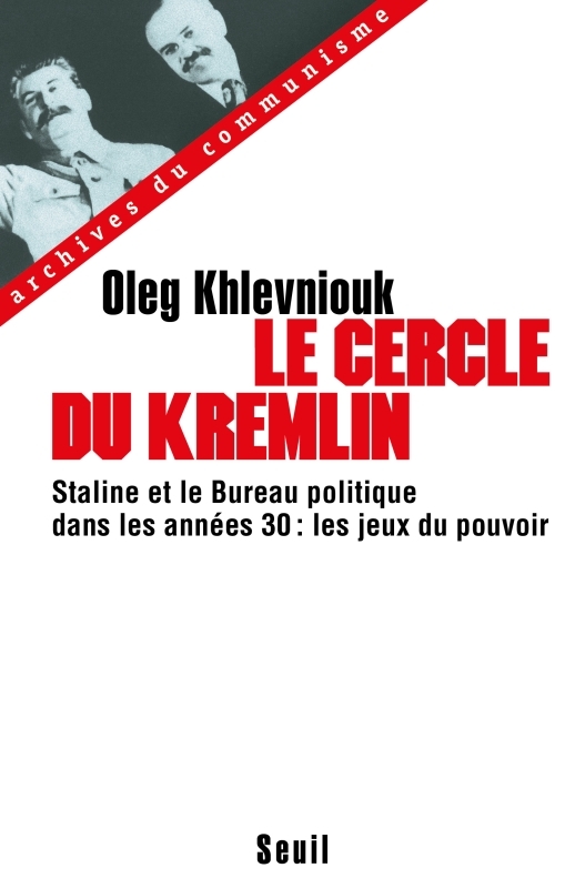 Le Cercle du Kremlin. Staline et le Bureau politique dans les années 30 : les jeux du pouvoir