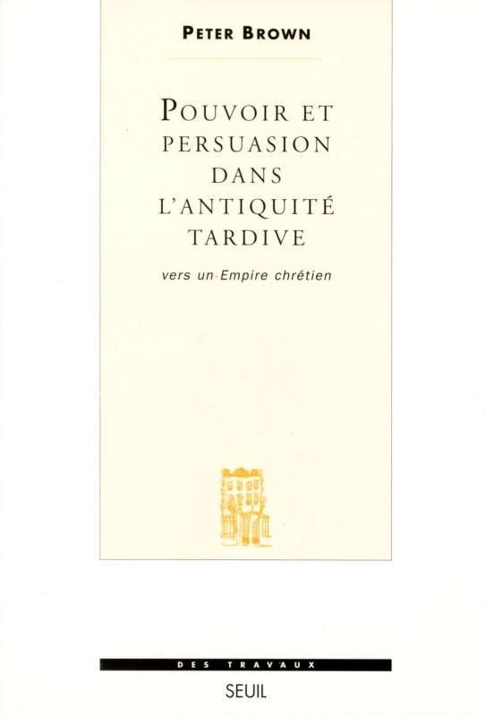 Pouvoir et Persuasion dans l'Antiquité tardive. Vers un Empire chrétien