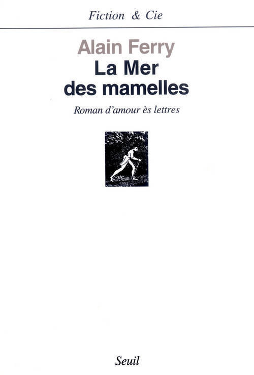 La Mer des mamelles. Roman d'amour ès lettres avec des post-scriptum
