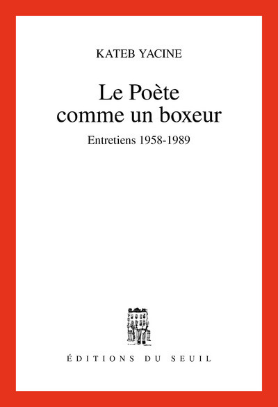 Le Poète comme un boxeur. Entretiens (1958-1989)