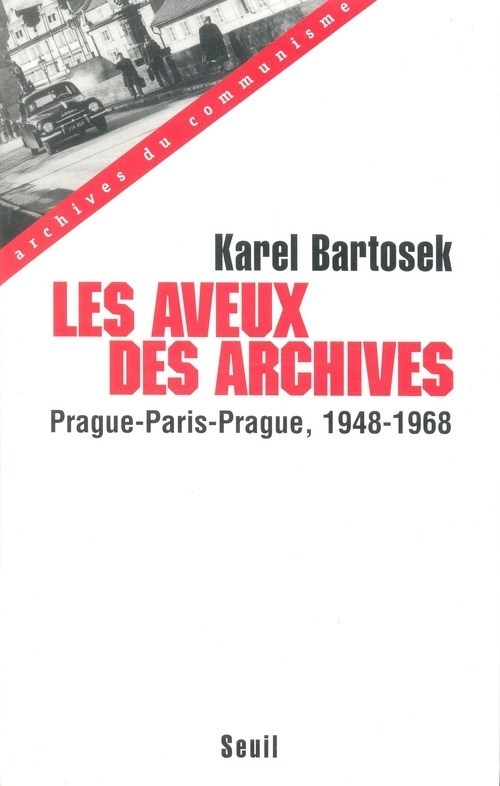 Les Aveux des archives. Prague-Paris-Prague (1948-1968)