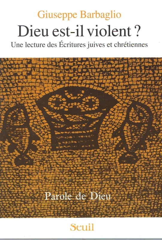 Dieu est-il violent ? Une lecture des Ecritures juives et chrétiennes