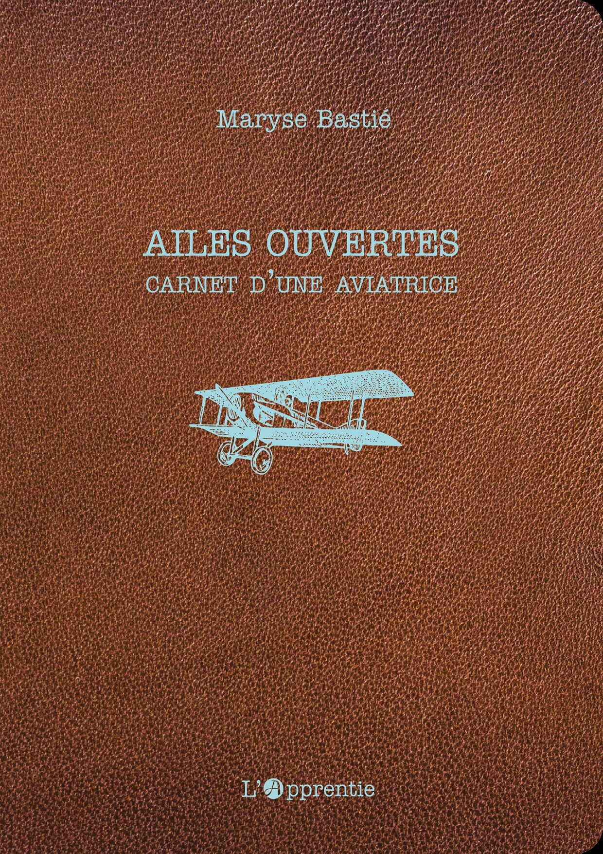 AILES OUVERTES : CARNET D'UNE AVIATRICE