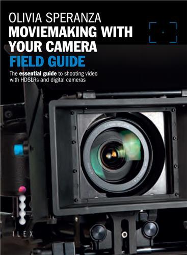 Moviemaking with Your Camera: Field Guide /anglais