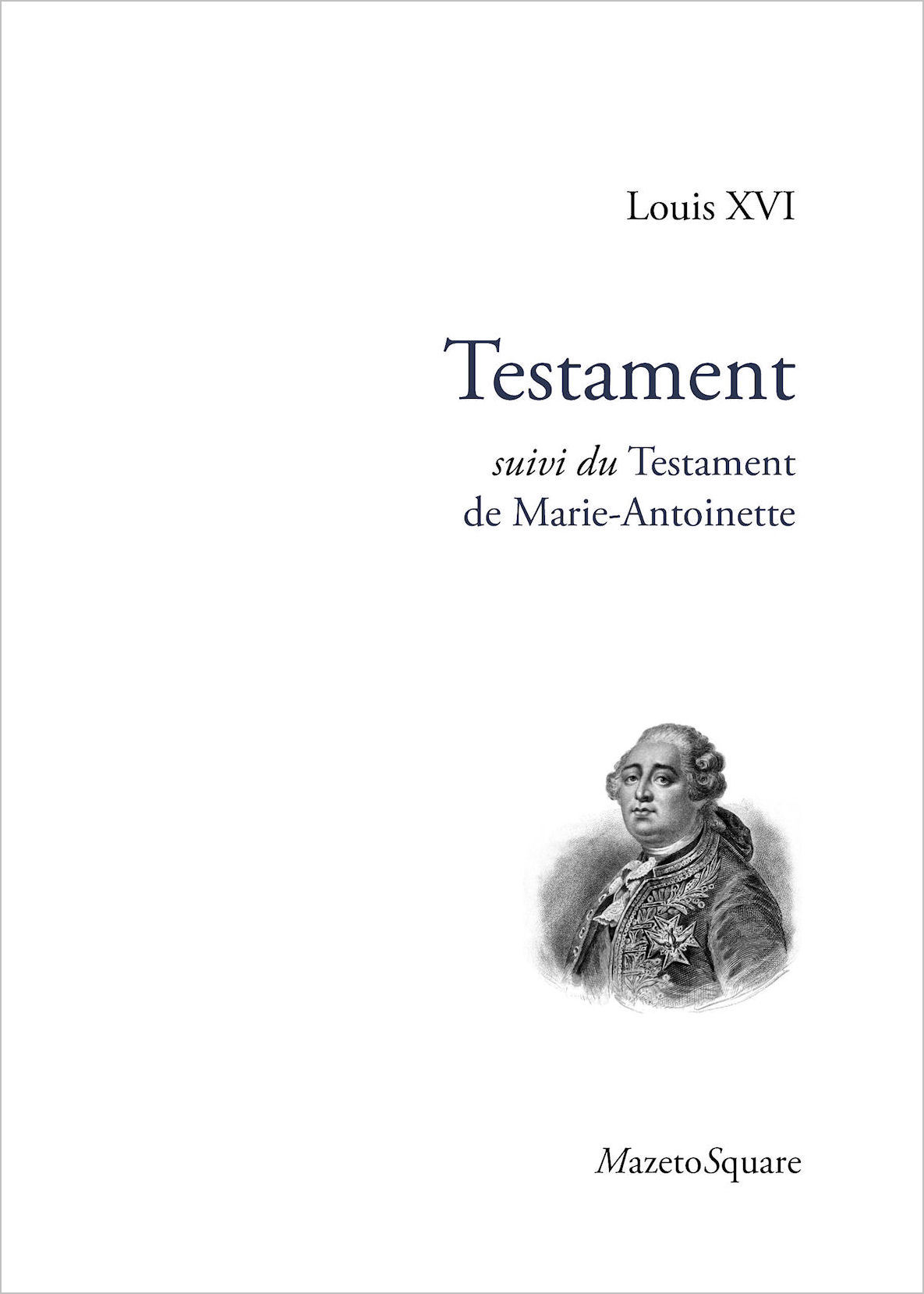 Testament, suivi du Testament de Marie-Antoinette