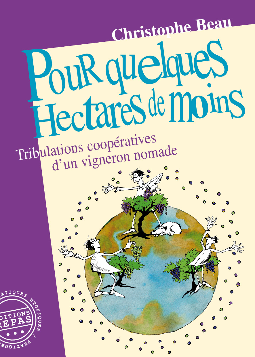 Pour quelques hectares de moins - tribulations coopératives d'un vigneron nomade