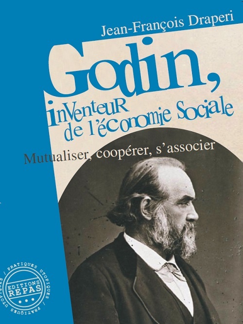 Godin, inventeur de l'économie sociale - mutualiser, coopérer, s'associer