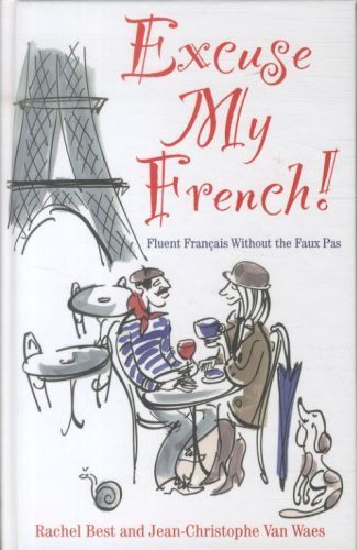 Excuse My French !: Mastering the Lingo, Not Just the Language