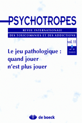 PSYCHOTROPES 2005/2 VOLUME 11 LE JEU PATHOLOGIQUE QUAND JOUER N'EST PLUS