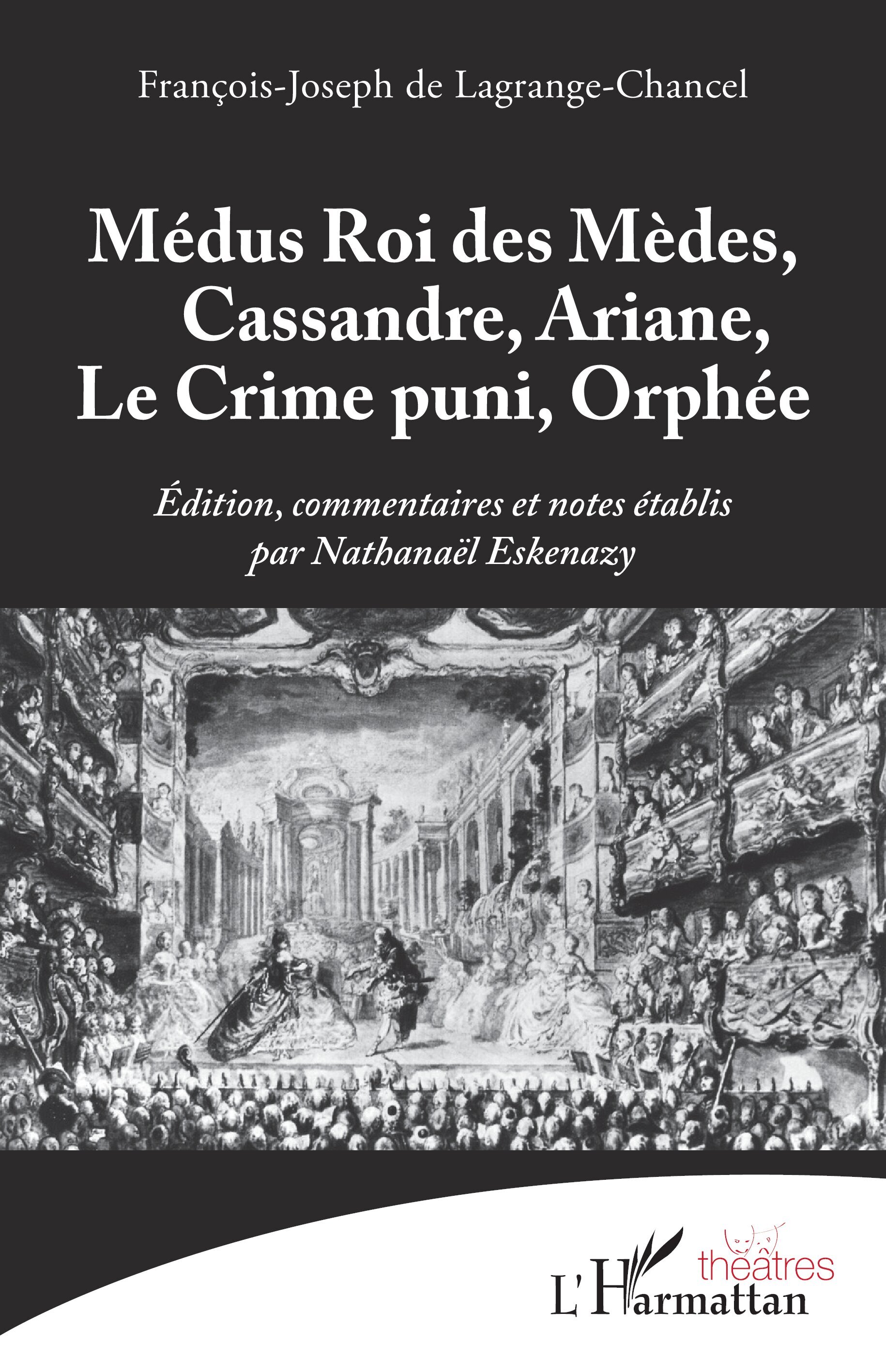 Médus Roi des Mèdes, Cassandre, Ariane, Le Crime puni, Orphée