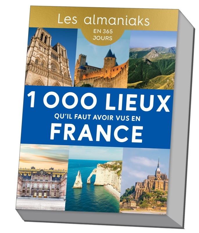 Almaniak 1 000 lieux qu'il faut avoir vus en France - Calendrier, une destination par jour