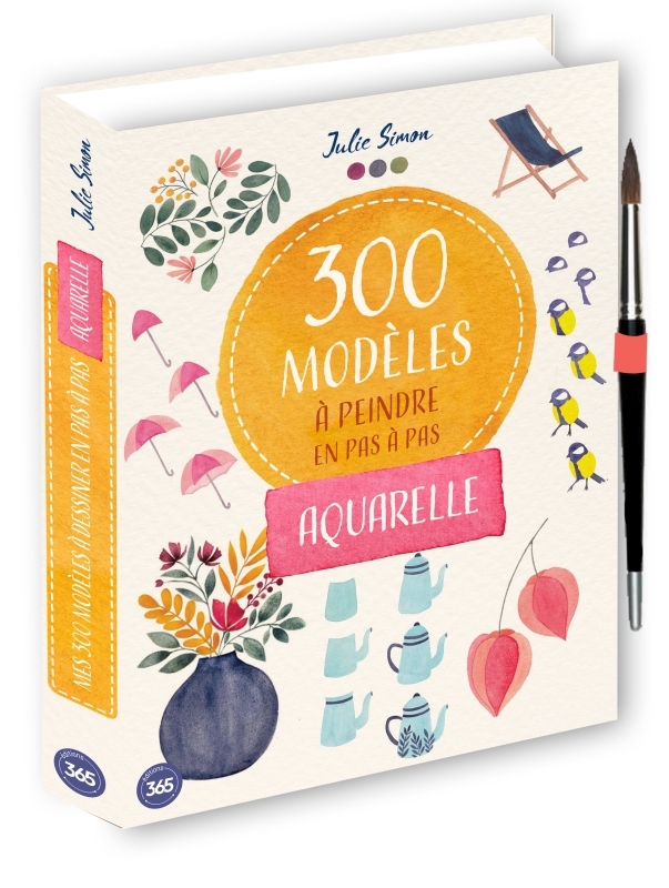 300 modèles à peindre en pas à pas - Aquarelle