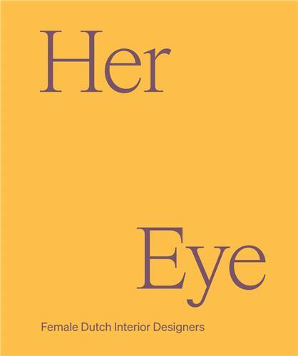 Her Eye : Female Dutch Interior Designers /anglais