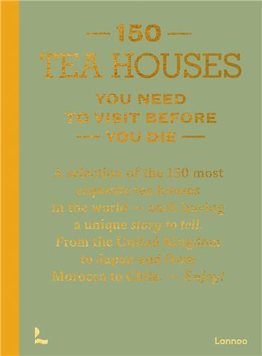 150 Tea Houses You Need to Visit Before you Die /anglais