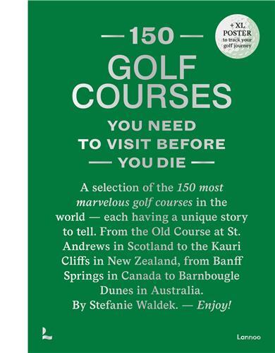 150 Golf Courses You Need to Visit Before You Die - XL Edition /anglais