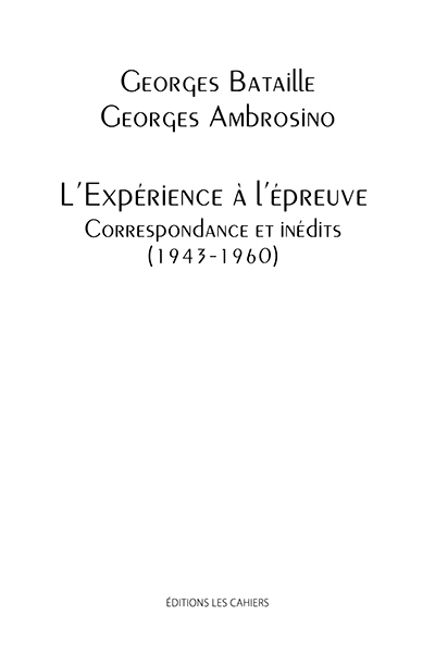 L'Expérience à l'épreuve, correspondance et inédits (1943-1960)